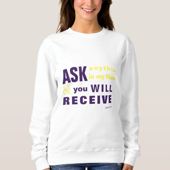 Ask, and you will receive Sweatshirt (Front)