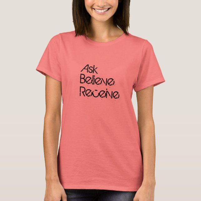 Ask, Believe, Receive T-Shirt (Front)