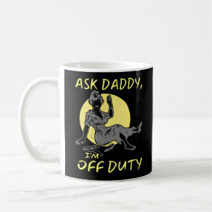 ASK DADDY, I'M OF DUTY funny mother's day gift Coffee Mug