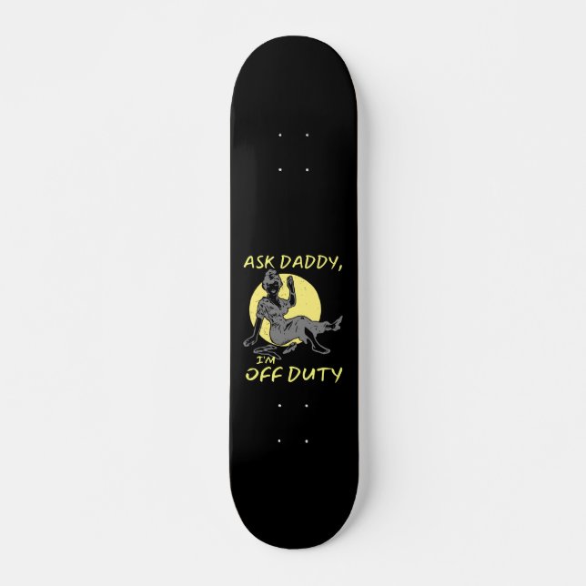 ASK DADDY, I'M OF DUTY funny mother's day gift     Skateboard (Front)