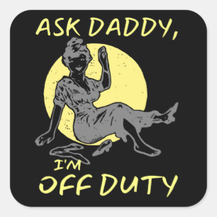 ASK DADDY, I'M OF DUTY funny mother's day gift Square Sticker