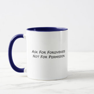 Ask For Forgiveness, Not For Permission Mug