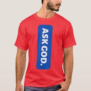 Ask God Christian T-Shirt