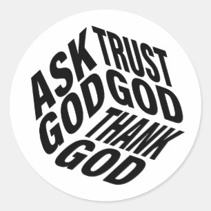 Ask God Trust God Thank God Classic Round Sticker