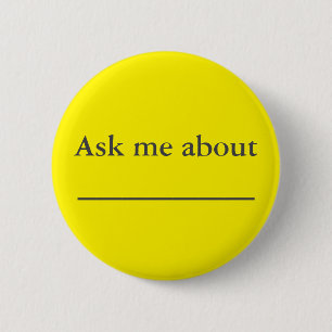 Ask me about ___________ 6 cm round badge