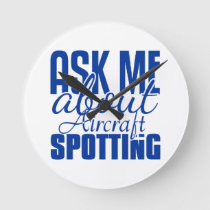 Ask Me About Aircraft Spotting Round Clock