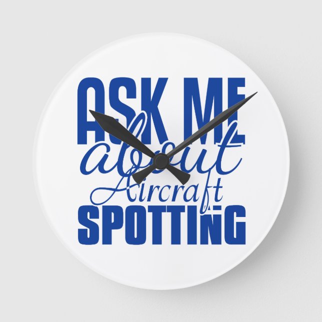Ask Me About Aircraft Spotting Round Clock (Front)