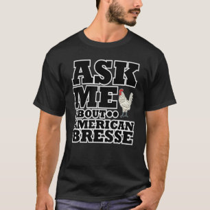 Ask Me About American Bresse Rooster Chicken T-Shirt