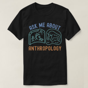 Ask Me About Anthropology, Anthropologist T-Shirt
