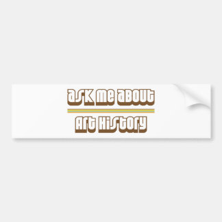 Ask Me About Art History Bumper Sticker