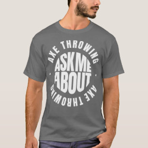Ask me about Axe Throwing T-Shirt