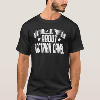 Ask Me About Bactrian Camel  Bactrian Camel T-Shirt