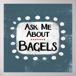 Ask Me About Bagels Poster Wall Art