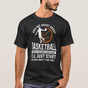 Ask Me About Basketball Actually You Don't Have To T-Shirt