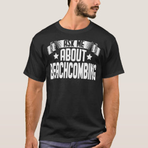 Ask Me About Beachcombing Beachcomber Beachcombin T-Shirt