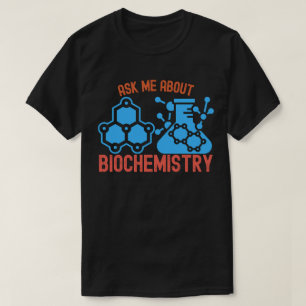 Ask Me About Biochemistry,  I Heart Biochemistry T-Shirt