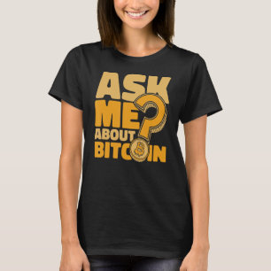Ask Me About Bitcoin Crypto Currency Blockchain Bi T-Shirt