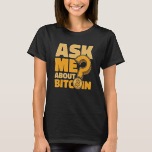 Ask Me About Bitcoin Crypto Currency Blockchain Bi T-Shirt
