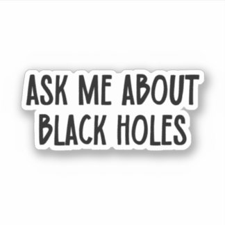 Ask Me About Black Holes | Astrophysics