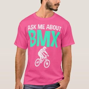Ask Me About Bmx Bike Bmx Rider T-Shirt