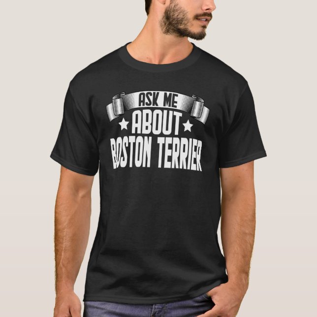 Ask Me About Boston Terrier  Boston Terrier Dog T-Shirt (Front)
