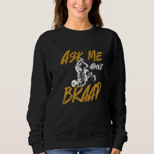 Ask Me About Braap For A Quad Bike Owner Sweatshirt