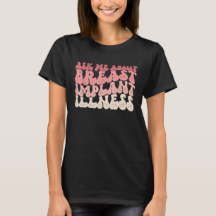 Ask Me About Breast Implant Illness T-Shirt