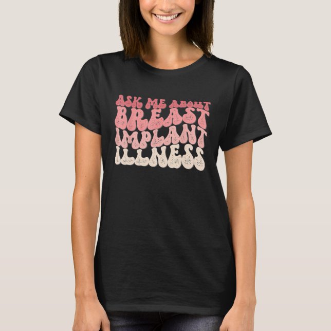 Ask Me About Breast Implant Illness T-Shirt (Front)
