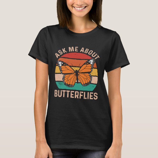 Ask Me About Butterflies Monarch Butterfly Entomol T-Shirt (Front)