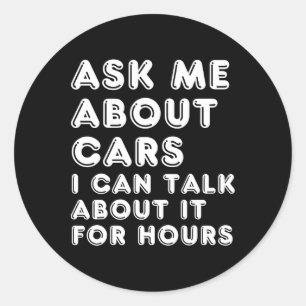 Ask Me About Cars I Can Talk About It For Hours Fa Classic Round Sticker