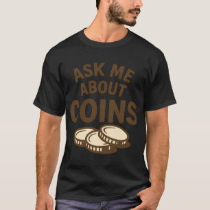 Ask Me About Coins Metal Detecting Fun T-Shirt
