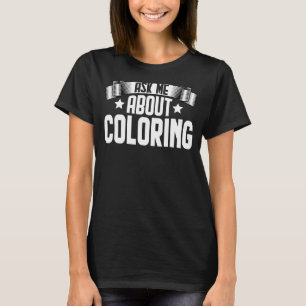 Ask Me About Colouring  Colouring  Painter Artist T-Shirt