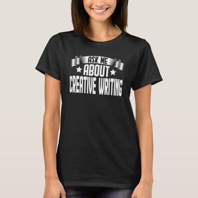 Ask Me About Creative Writing  Creative Writer Aut T-Shirt (Front)