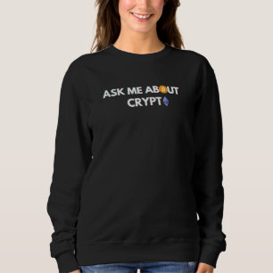 Ask Me About Crypto Blockchain Eth Ethereum Bitcoi Sweatshirt