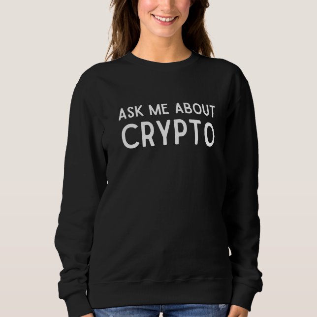 Ask Me About Crypto  Blockchain Expert Cryptocurre Sweatshirt (Front)