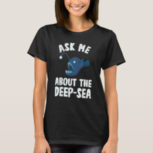 Ask Me About Deep Sea Anglerfish Marine Biologist T-Shirt