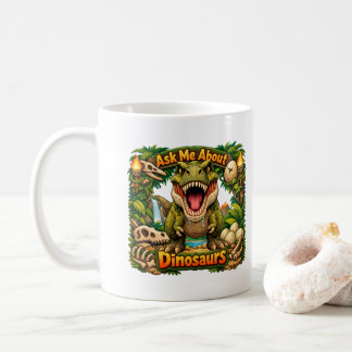 Ask Me About Dinosaurs – Hot Chocolate | Coffee Mug