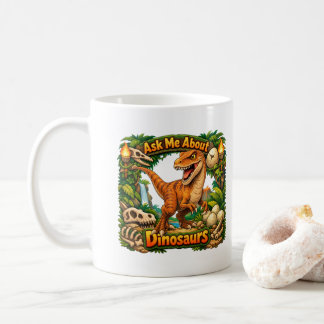 Ask Me About Dinosaurs | Hot Chocolate | Coffee Mug