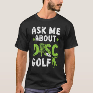 Ask Me About Disc Golf Recreational Tosser Disc Go T-Shirt