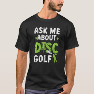 Ask Me About Disc Golf Recreational Tosser Disc Go T-Shirt