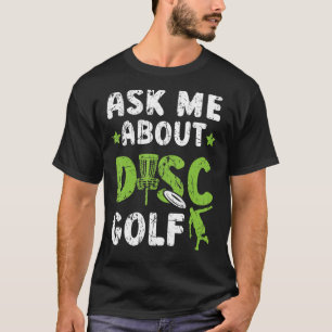 Ask Me About Disc Golf Recreational Tosser Disc Go T-Shirt