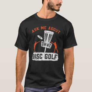 Ask Me About Disc Golf Recreational Tosser Disc Go T-Shirt