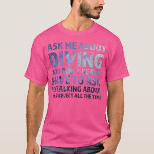Ask Me About Diving Divers T-Shirt
