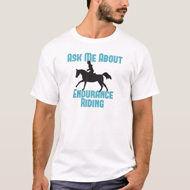 Ask Me About Endurance Riding T-Shirt (Front)