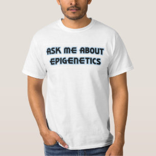 Ask Me About Epigenetics T-Shirt