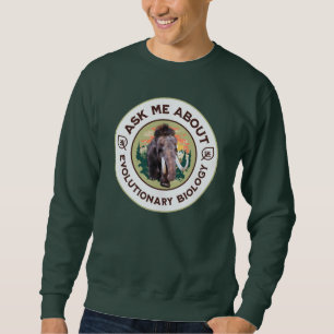 Ask Me About Evolutionary Biology Woolly Mammoth Sweatshirt