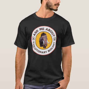 Ask Me About Evolutionary Biology Woolly Mammoth T-Shirt