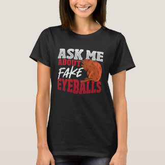 Ask Me About Fake Eyeballs Taxidermist T-Shirt