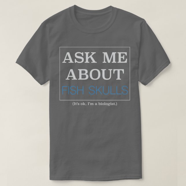 Ask me about fish skulls T-Shirt (Design Front)