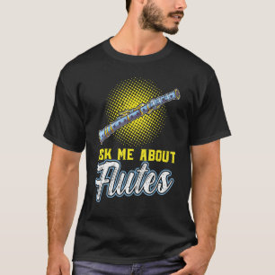 Ask Me About Flutes Flautist Flute T-Shirt